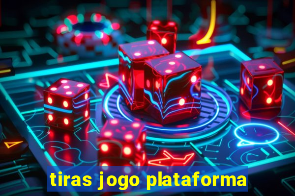 tiras jogo plataforma